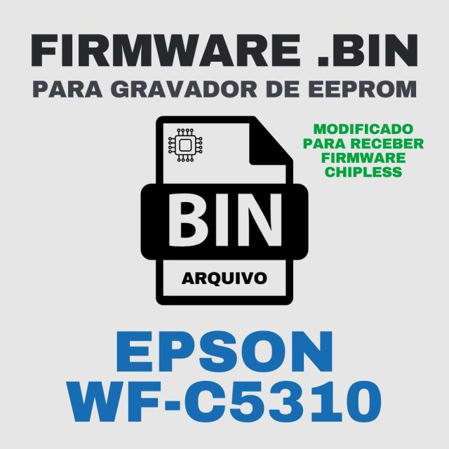 Epson WF-C5310 | Arquivo de Eeprom Firmware.bin Modificado (Destravar para Firmware ChipLess)