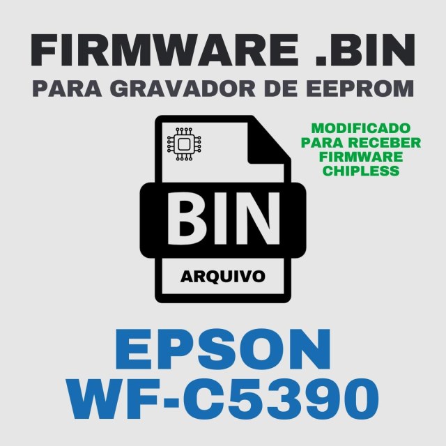 Epson WF-C5390 | Arquivo de Eeprom Firmware.bin Modificado (Destravar para Firmware ChipLess)