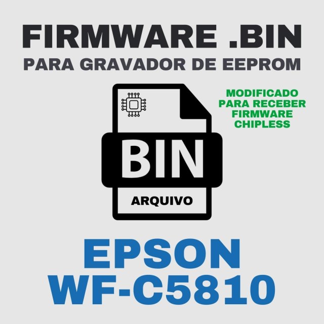 Epson WF-C5810 | Arquivo de Eeprom Firmware.bin Modificado (Destravar para Firmware ChipLess)