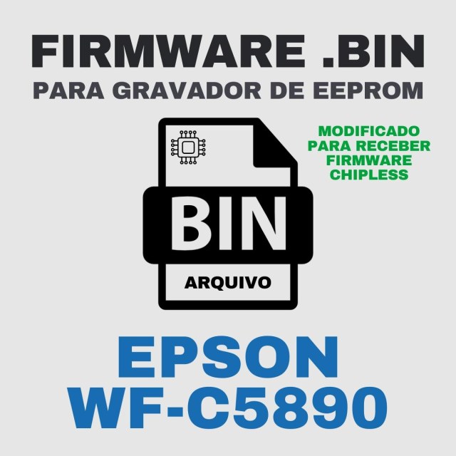 Epson WF-C5890 | Arquivo de Eeprom Firmware.bin Modificado (Destravar para Firmware ChipLess)