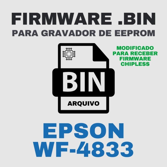 Epson WF-4833 | Arquivo de Eeprom Firmware.bin Modificado (Destravar para Firmware ChipLess)