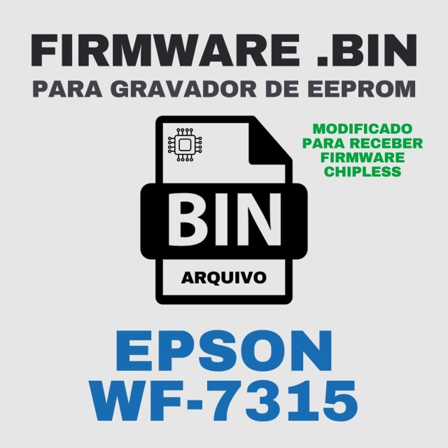 Epson WF-7315 | Arquivo de Eeprom Firmware.bin Modificado (Destravar para Firmware ChipLess)