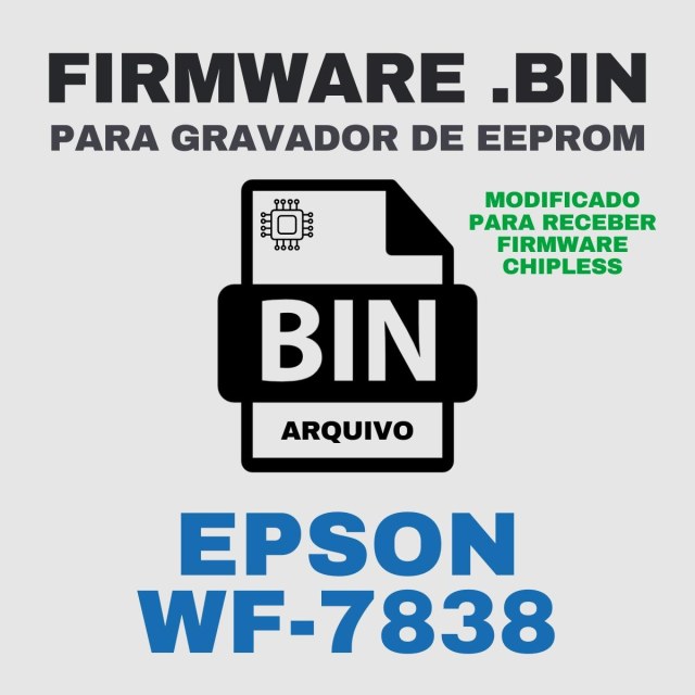 Epson WF-7838 | Arquivo de Eeprom Firmware.bin Modificado (Destravar para Firmware ChipLess)