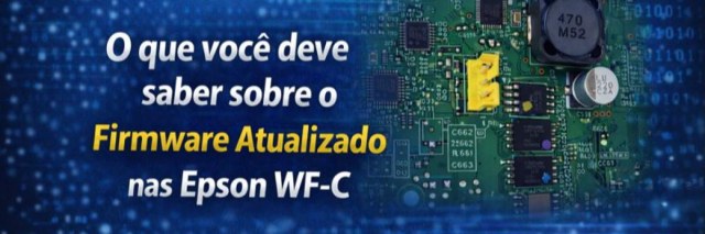 Firmware Chipless em Epson WF-C: O Que Mudou, Como Identificar a Versão Travada e Como Resolver