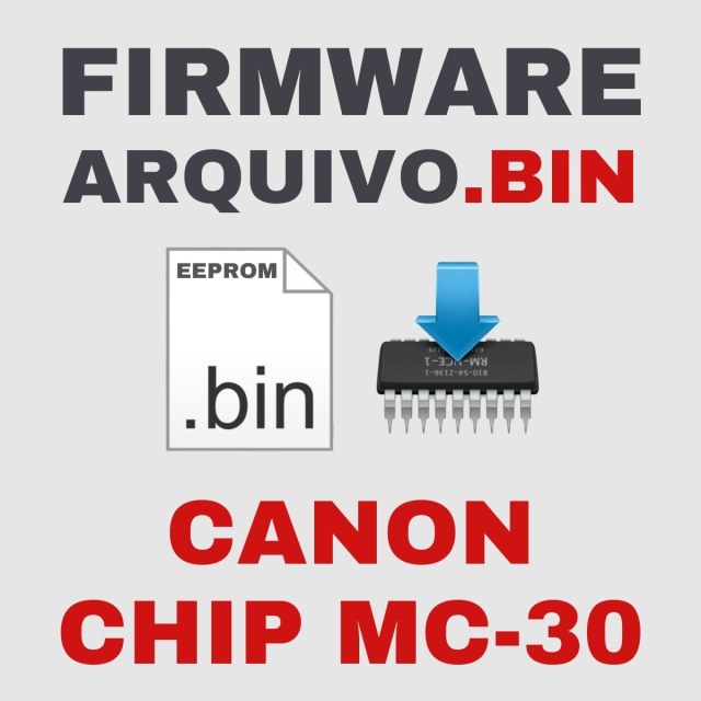 Canon Chip MC-30 | Arquivo de Eeprom Firmware.bin Original