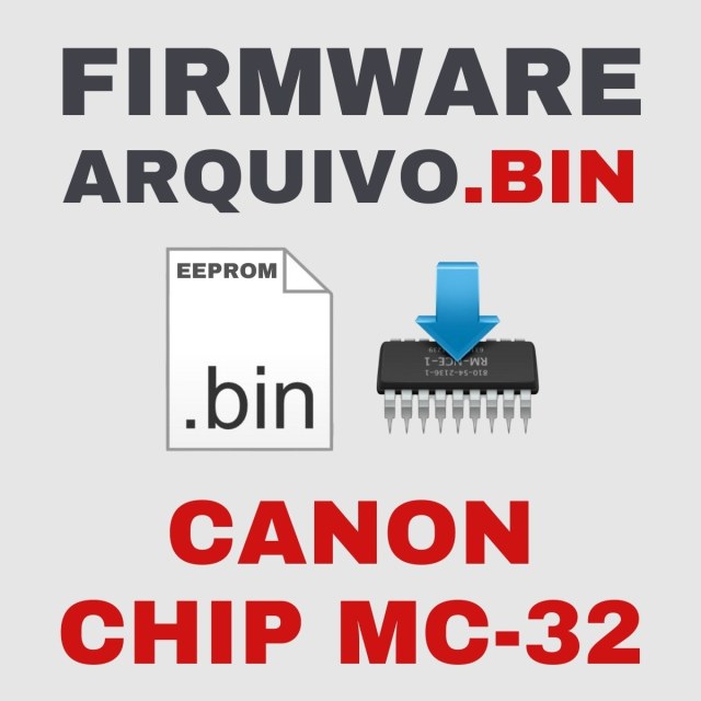 Canon Chip MC-32 | Arquivo de Eeprom Firmware.bin Original