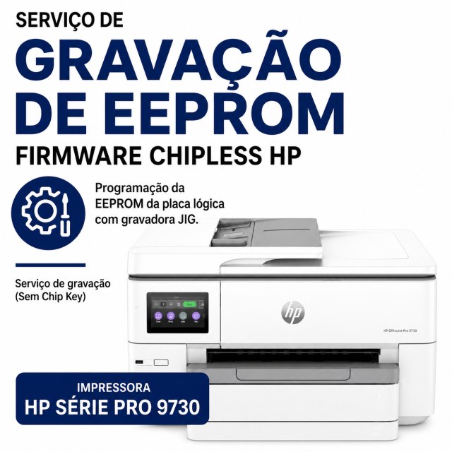 Serviço de Gravação de EEPROM para Firmware ChipLess HP 9730 | Programação com JIG | Sem Chip Key