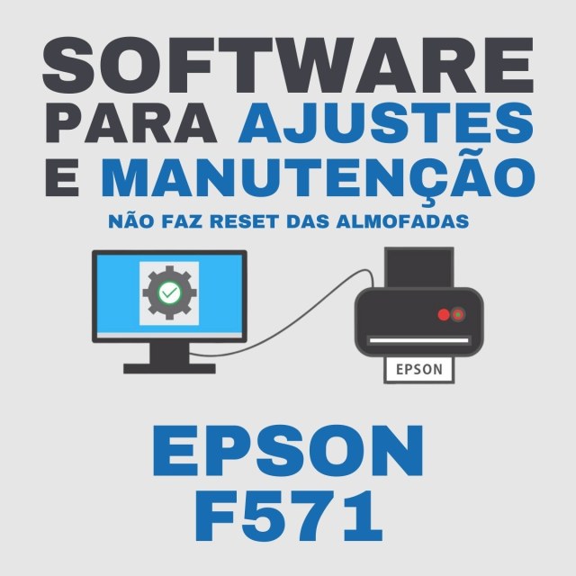 Epson F571 | Software para Ajustes e Reset Geral (Não faz Reset da Caixa de Manutenção)