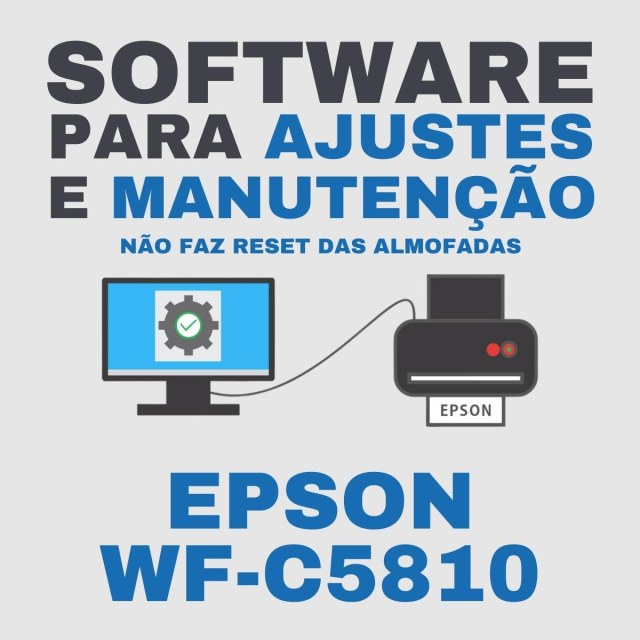 Epson WF-C5810 | Software para Ajustes e Manutenção (Não faz Reset da Caixa de Manutenção)