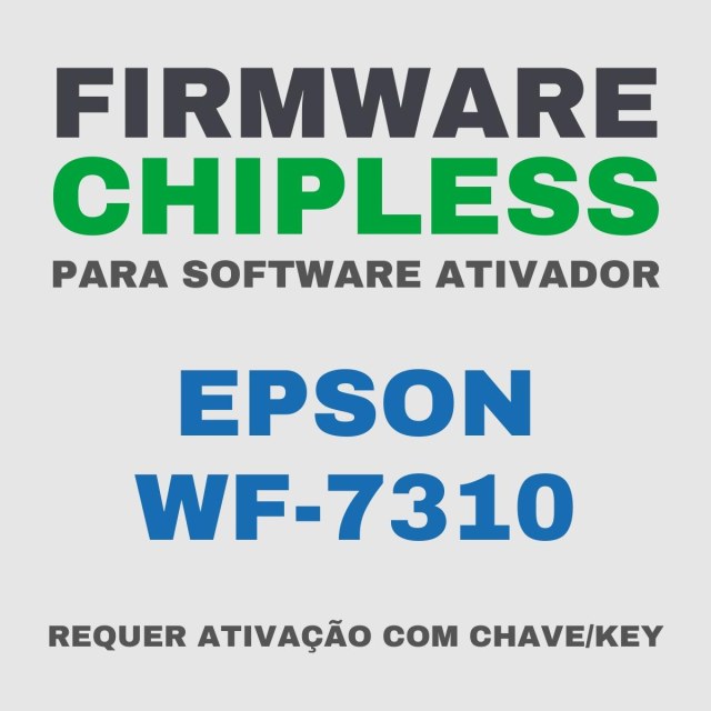 Epson WF-7310 WF-7311 WF-7315 | Software Firmware ChipLess para Ativação com Chave/Key