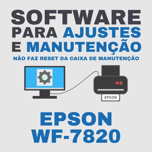 Epson WF-7820 | Software para Ajustes e Manutenção (Não faz Reset da Caixa de Manutenção)