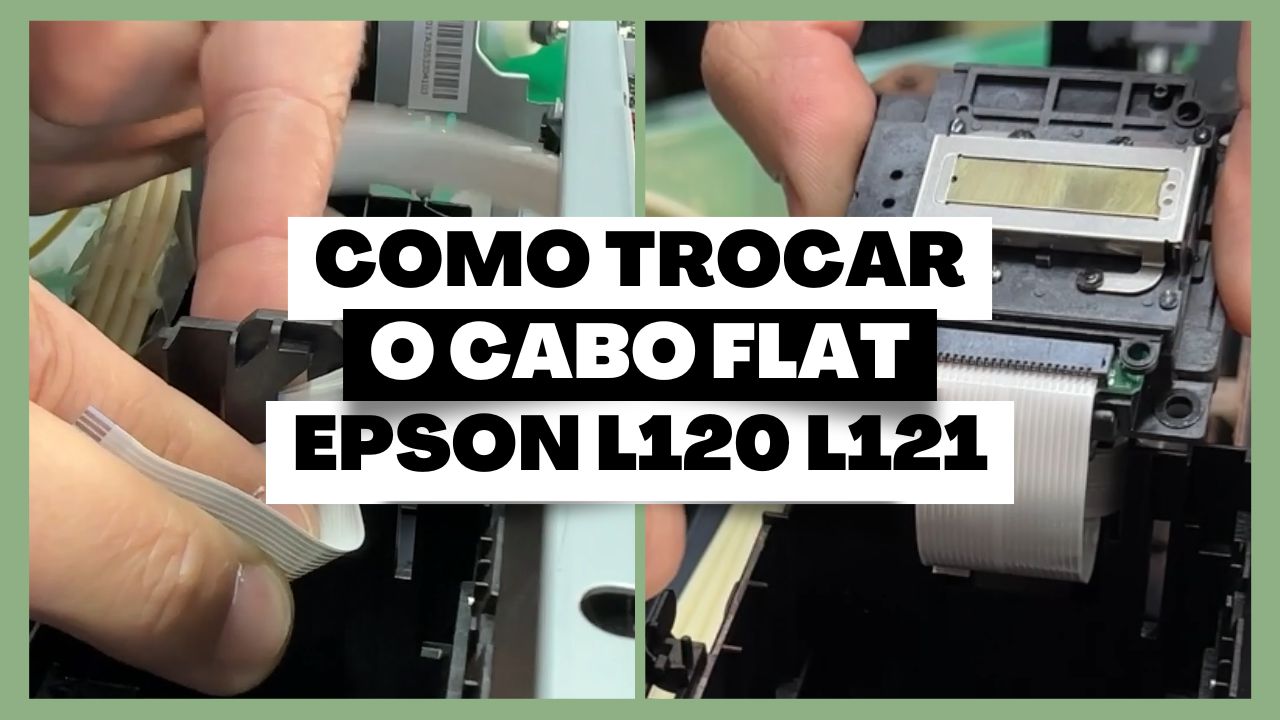 Dicas, Possíveis Problemas e Como Trocar o Cabo Flat do Carro de Impressão da Epson L120 L121